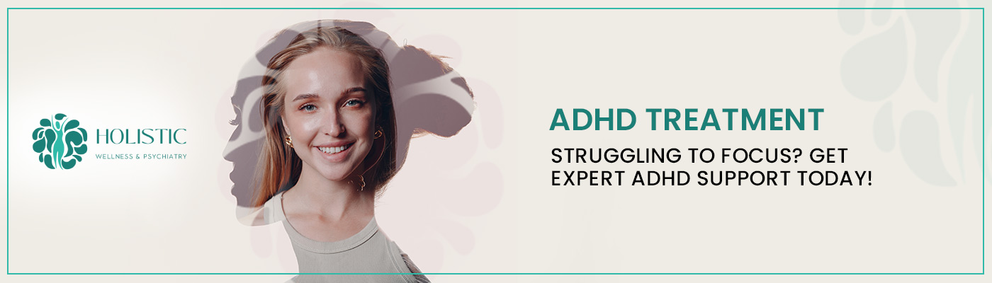 ADHD Treatment - Struggling to Focus? Get Expert ADHD Support Today!